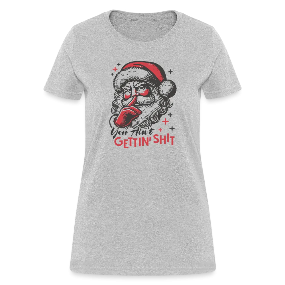 Santa Says You Ain't Gettin' Shit (Naughty Christmas) Women's T-Shirt