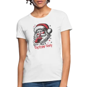 Santa Says You Ain't Gettin' Shit (Naughty Christmas) Women's T-Shirt