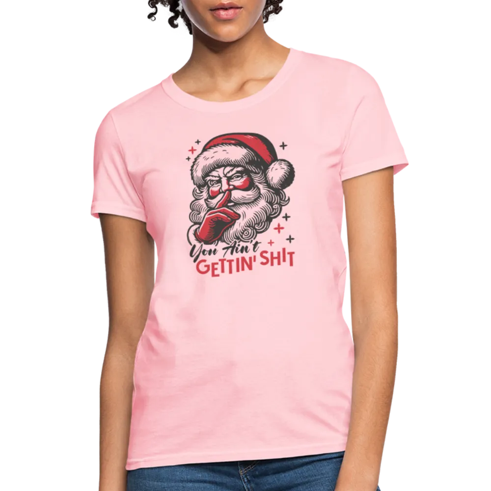 Santa Says You Ain't Gettin' Shit (Naughty Christmas) Women's T-Shirt