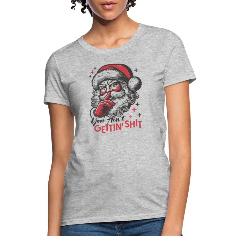 Santa Says You Ain't Gettin' Shit (Naughty Christmas) Women's T-Shirt