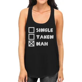 Single Taken Nah Women Graphic Tanks Funny Quote For Single Friend